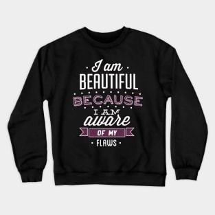 Beautiful Because I'm Aware Of My Flaws Crewneck Sweatshirt